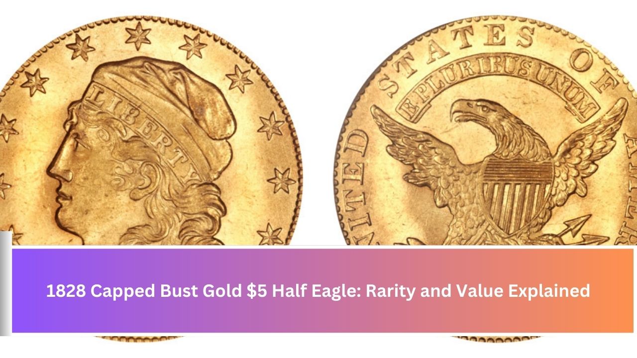 1828 Capped Bust Gold $5 Half Eagle: Rarity and Value Explained