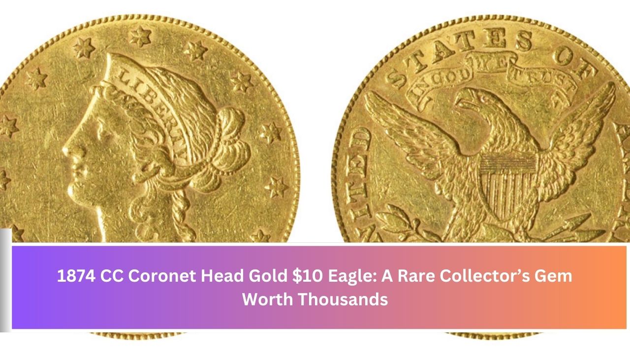 1874 CC Coronet Head Gold $10 Eagle: A Rare Collector’s Gem Worth Thousands