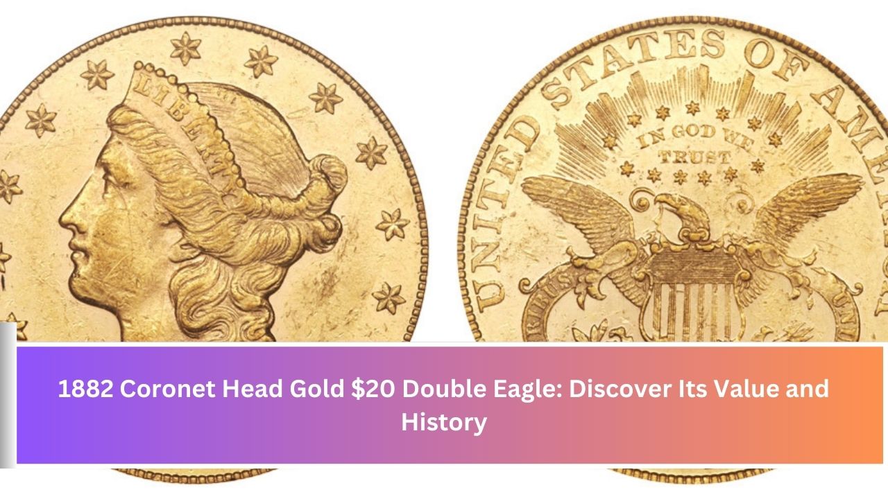 1882 Coronet Head Gold $20 Double Eagle: Discover Its Value and History