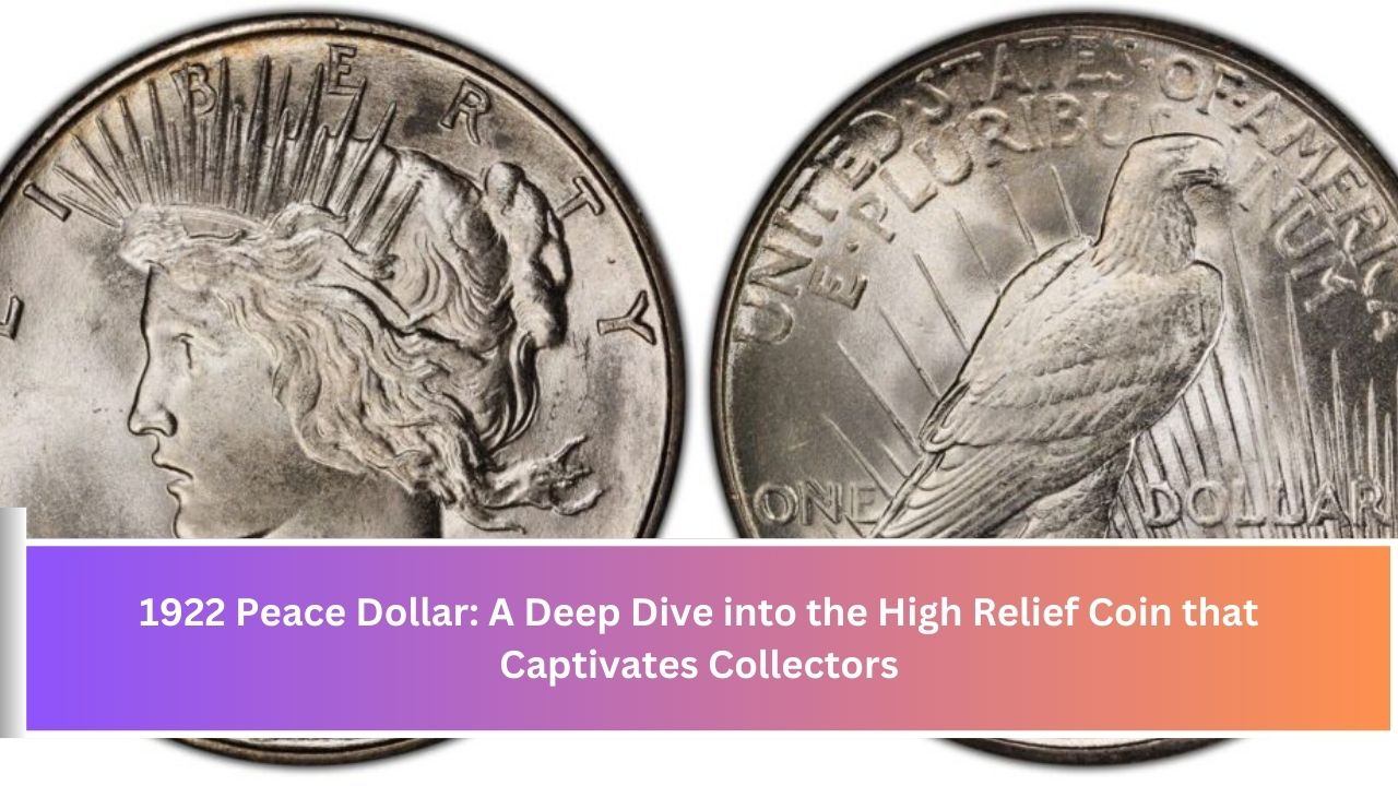 1922 Peace Dollar: A Deep Dive into the High Relief Coin that Captivates Collectors