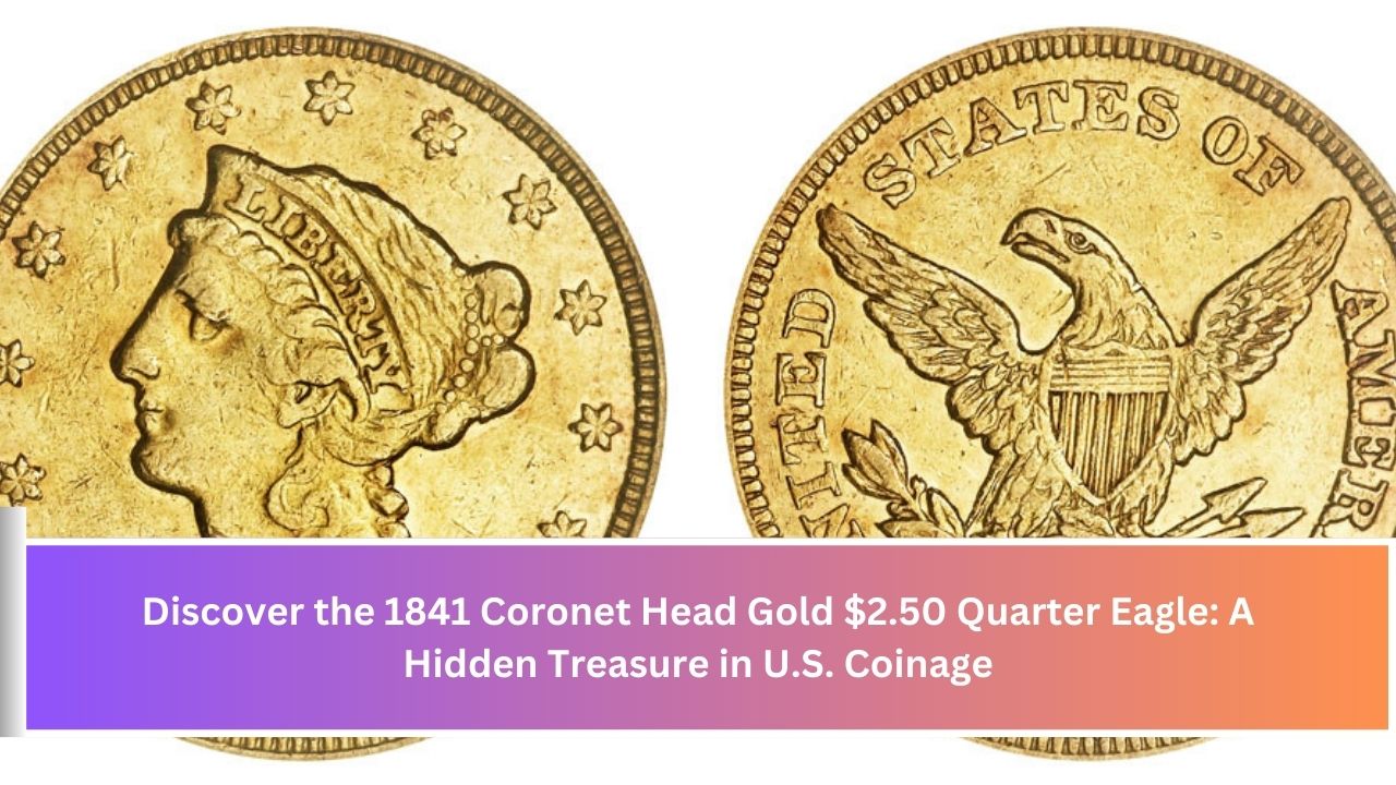 Discover the 1841 Coronet Head Gold $2.50 Quarter Eagle: A Hidden Treasure in U.S. Coinage