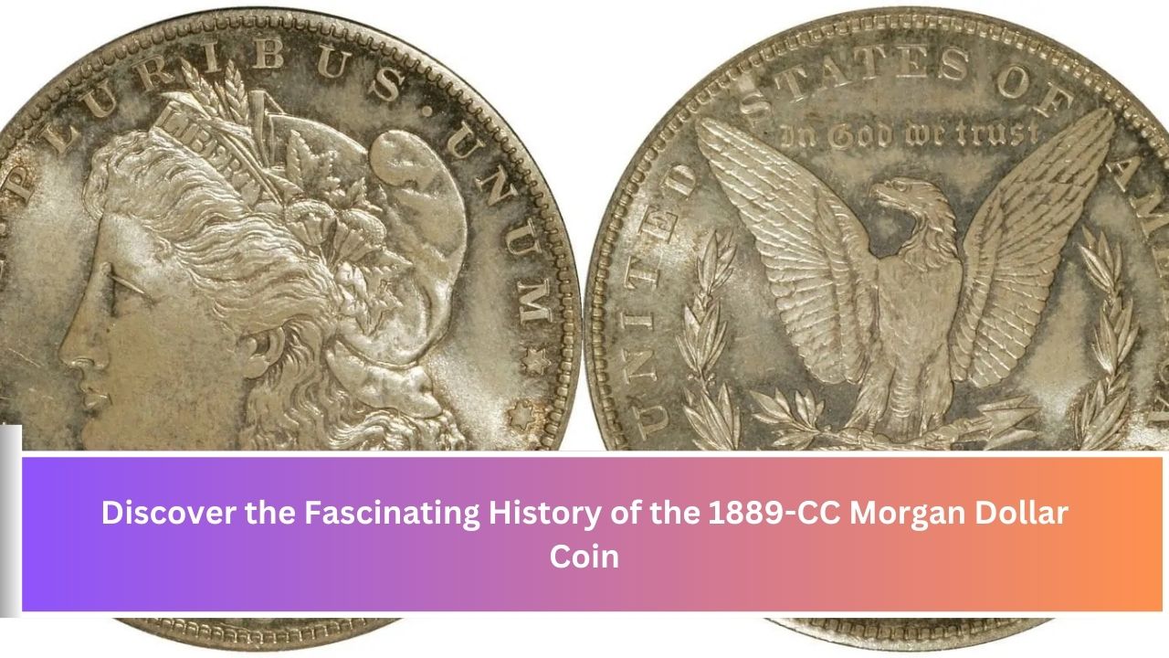 Discover the Fascinating History of the 1889-CC Morgan Dollar Coin