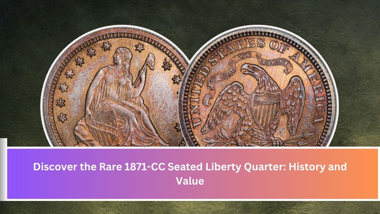 Discover the Rare 1871-CC Seated Liberty Quarter: History and Value