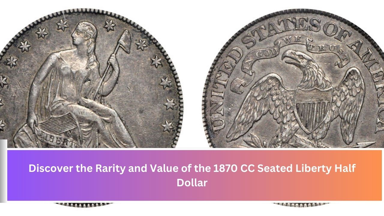 Discover the Rarity and Value of the 1870 CC Seated Liberty Half Dollar