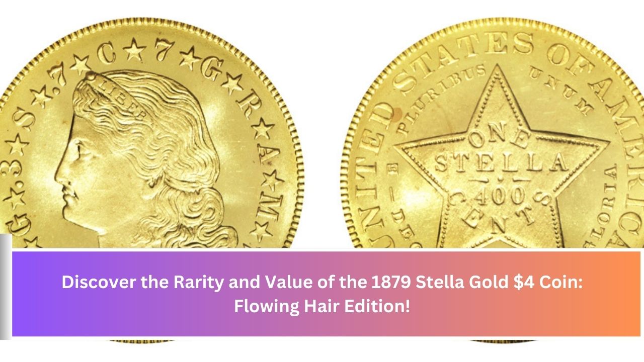 Discover the Rarity and Value of the 1879 Stella Gold $4 Coin: Flowing Hair Edition!