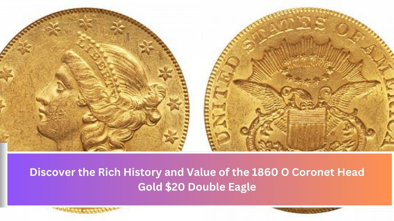 Discover the Rich History and Value of the 1860 O Coronet Head Gold $20 Double Eagle