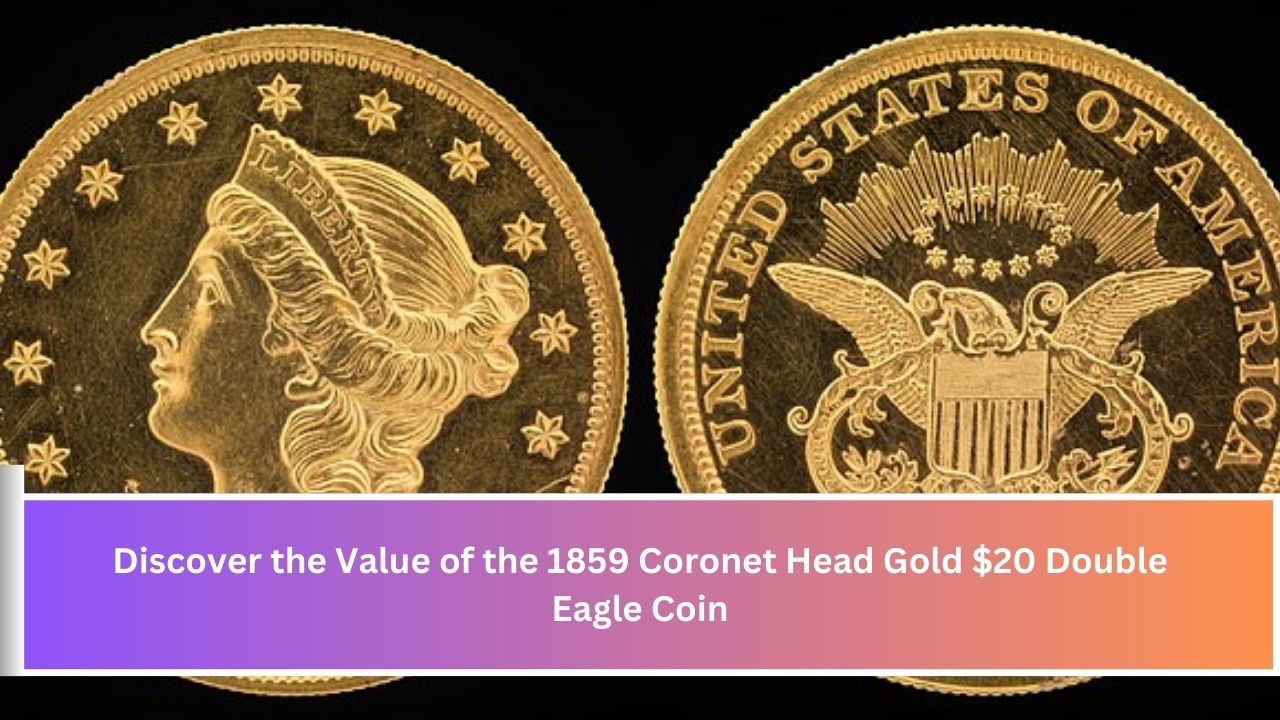 Discover the Value of the 1859 Coronet Head Gold $20 Double Eagle Coin