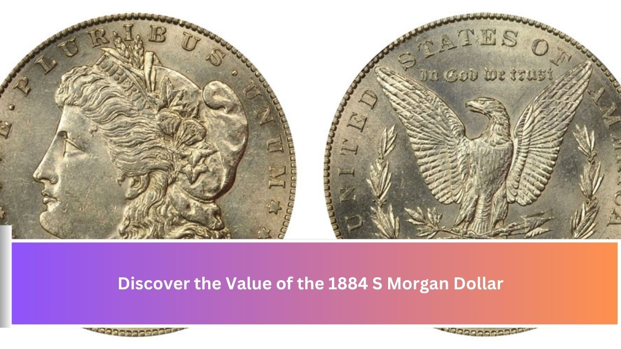 Discover the Value of the 1884 S Morgan Dollar