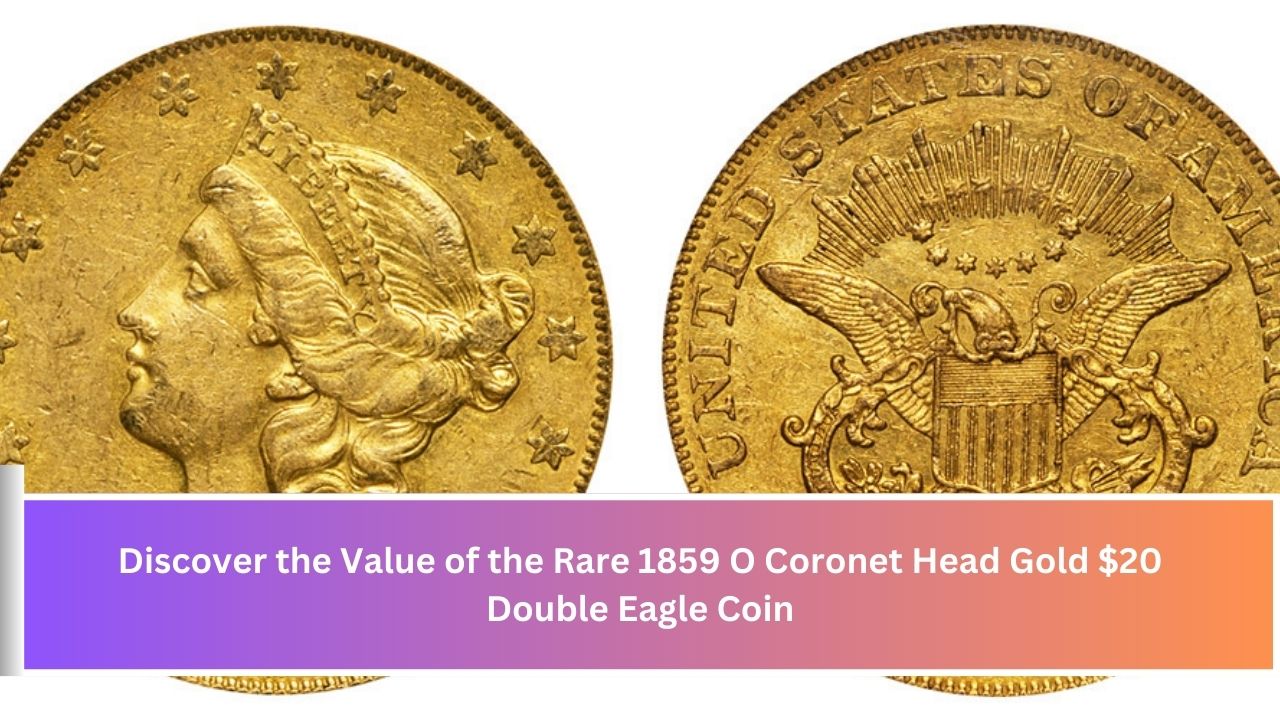 Discover the Value of the Rare 1859 O Coronet Head Gold $20 Double Eagle Coin