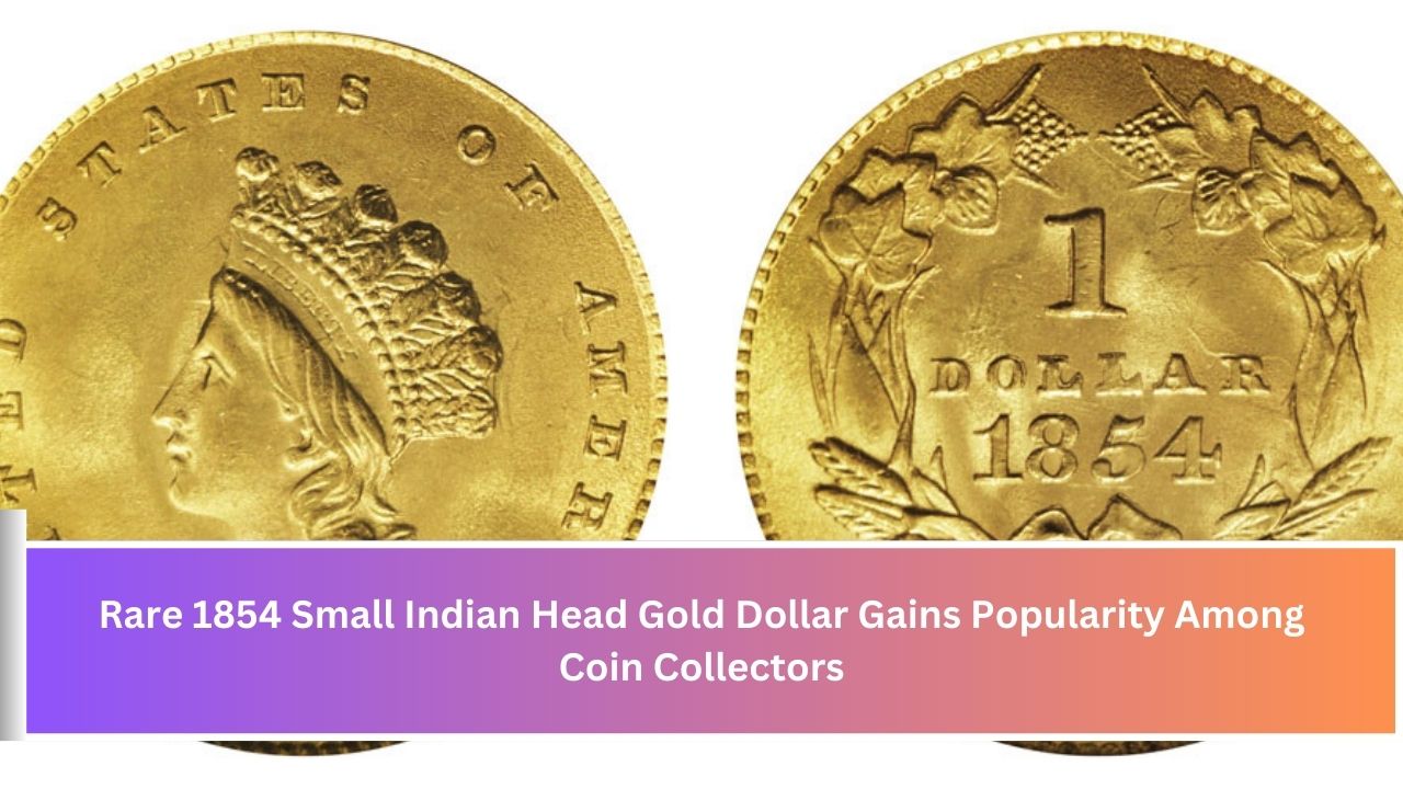 Rare 1854 Small Indian Head Gold Dollar Gains Popularity Among Coin Collectors