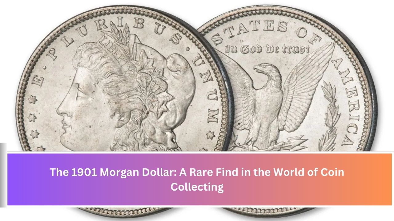 The 1901 Morgan Dollar: A Rare Find in the World of Coin Collecting